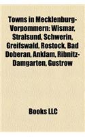 Towns in Mecklenburg-Vorpommern: Wismar, Stralsund, Schwerin, Rostock, Bad Doberan, Anklam, Ribnitz-Damgarten, G Strow, Neubrandenburg(English)