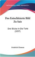 Das Entschleierte Bild Zu Sais: Drei Blicke in Die Tiefe (1837)