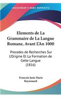 Elements de La Grammaire de La Langue Romane, Avant L'An 1000