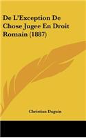 de L'Exception de Chose Jugee En Droit Romain (1887)