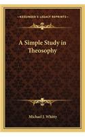 A Simple Study in Theosophy: (English)
