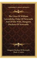 Lives of William Cavendishe, Duke of Newcastle and of His Wife, Margaret, Duchess of Newcastle