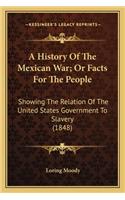 History of the Mexican War; Or Facts for the People