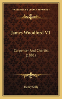 James Woodford V1: Carpenter and Chartist (1881)