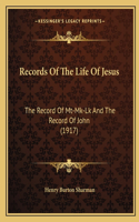 Records of the Life of Jesus: The Record of MT-Mk-Lk and the Record of John (1917)