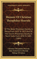 Memoir Of Christian Theophilus Hoernle: Of The Basle Missionary Society In Persia From 1833 To 1837, And Of The Church Missionary Society In North India From 1838 To 1881 (1884)