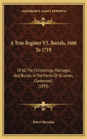 A True Register V5, Burials, 1666 To 1719