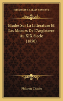 Etudes Sur La Litterature Et Les Moeurs De L'Angleterre Au XIX Siecle (1850)