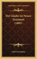 Der Glaube Im Neuen Testament (1885)