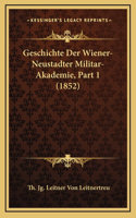 Geschichte Der Wiener-Neustadter Militar-Akademie, Part 1 (1852)