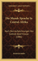 Die Musuk-Sprache In Central-Afrika: Nach Den Aufzeichnungen Von Gottlob Adolf Krause (1886)(German)