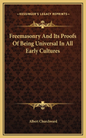 Freemasonry And Its Proofs Of Being Universal In All Early Cultures