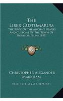 The Liber Custumarum: The Book of the Ancient Usages and Customs of the Town of Northampton (1895)
