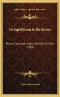 On Equilibrium In The System: Ferrous Carbonate, Carbon Dioxide And Water (1918)