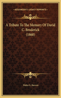A Tribute To The Memory Of David C. Broderick (1860)