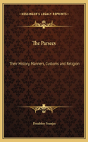 The Parsees: Their History, Manners, Customs and Religion