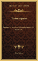 The Fra Magazine: Exponent of American Philosophy, January 1911 to June 1911