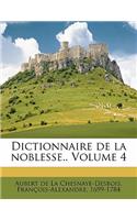 Dictionnaire de La Noblesse.. Volume 4
