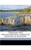 Through Two Administrations; Character Sketches of Kentucky