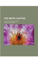 The White Captive; A Tale of the Pontiac War