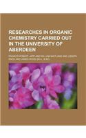 Researches in Organic Chemistry Carried Out in the University of Aberdeen