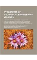 Cyclopedia of Mechanical Engineering; A General Reference Work on Machine Shop Practice, Tool Making, Forging, Pattern Making, Foundry, Work, Metallurgy, Steam Boilers and Engines, Gas Producers, Gas Engines, Automobiles, Volume 4