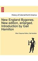 New England Bygones. New Edition, Enlarged. Introduction by Gail Hamilton