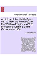 History of the Middle Ages. Vol. 1. from the Overthrow of the Western Empire in 476 to the Commencement of the Crusades in 1096.