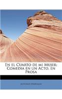 En El Cuarto de Mi Mujer: Comedia En Un Acto, En Prosa