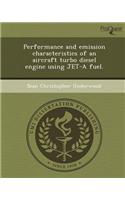 Performance and Emission Characteristics of an Aircraft Turbo Diesel Engine Using Jet-A Fuel