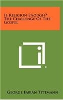 Is Religion Enough? the Challenge of the Gospel