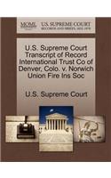 U.S. Supreme Court Transcript of Record International Trust Co of Denver, Colo. V. Norwich Union Fire Ins Soc