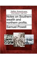 Notes on Southern Wealth and Northern Profits.