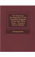 Economic Development of the Argentine Republic in the Last Fifty Years