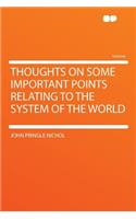 Thoughts on Some Important Points Relating to the System of the World