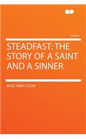 Steadfast: The Story of a Saint and a Sinner: The Story of a Saint and a Sinner