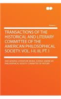 Transactions of the Historical and Literary Committee of the American Philosophical Society. Vol. I-II, III, PT. I Volume 1