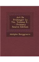 Art De Prolonger La Vie, Volume 9...