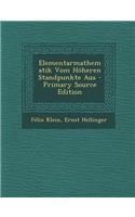 Elementarmathematik Vom Hoheren Standpunkte Aus - Primary Source Edition