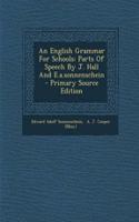 An English Grammar for Schools: Parts of Speech by J. Hall and E.A.Sonnenschein