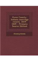 Owen County, Indiana Marriage Record, 1819-1849 - Primary Source Edition