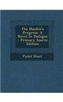 The Maiden's Progress: A Novel in Dialogue - Primary Source Edition