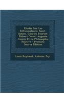 Etudes Sur Les Reformateurs: Saint-Simon. Charles Fourier. Robert Owen. Auguste Comte Et La Philosophie Positive - Primary Source Edition: Saint-Simon. Charles Fourier. Robert Owen. Auguste Comte Et La Philosophie Positive - Primary Source Edition