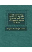 Solid Geometry Developed by the Syllabus Method - Primary Source Edition