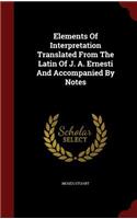 Elements of Interpretation Translated from the Latin of J. A. Ernesti and Accompanied by Notes