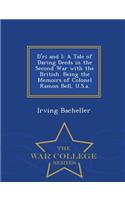 D'Ri and I: A Tale of Daring Deeds in the Second War with the British. Being the Memoirs of Colonel Ramon Bell, U.S.A. - War College Series