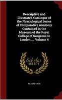 Descriptive and Illustrated Catalogue of the Physiological Series of Comparative Anatomy Contained in the Museum of the Royal College of Surgeons in London ..., Volume 4