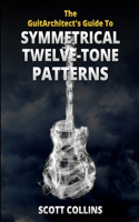 GuitArchitect's Guide To Symmetrical Twelve-Tone Patterns