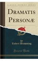 Dramatis Personæ (Classic Reprint)