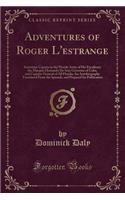 Adventures of Roger l'Estrange: Sometime Captain in the Florida Army of His Excellency the Marquis Hernando de Soto Governor of Cuba, and Captain-General of All Florida; An Autobiography Translated from the Spanish, and Prepared for Publication